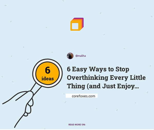 6 Easy Ways to Stop Overthinking Every Little Thing