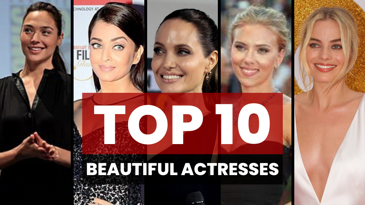 Top 10 most beautiful actresses in the world