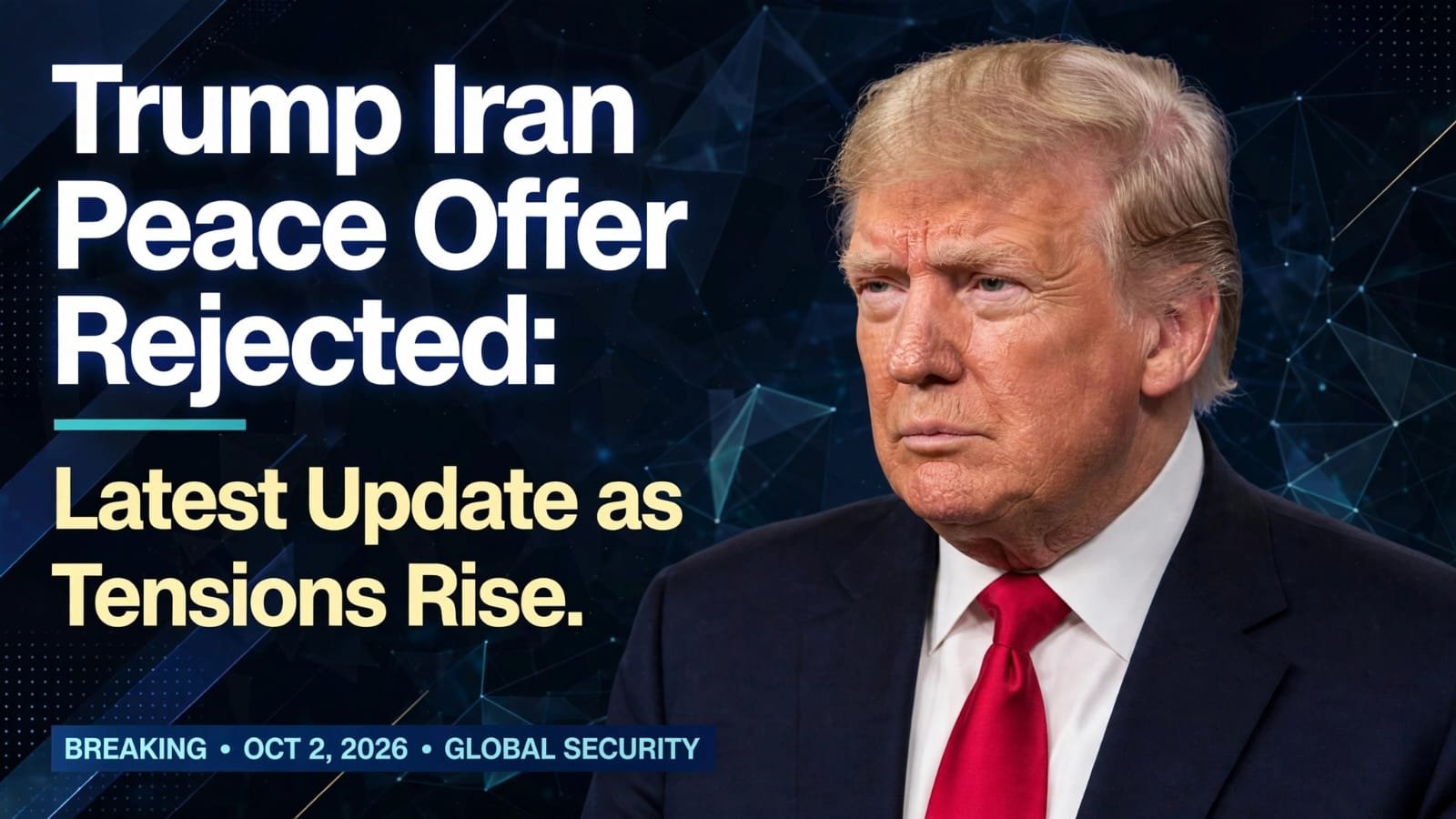 Trump Iran Peace Offer Rejected: Latest Update as Tensions Rise